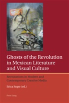 Erica Segre - Ghosts of the Revolution in Mexican Literature and Visual Culture