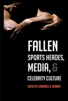 Lawrence A. Wenner, Wenner Lawrence A. - Fallen Sports Heroes, Media, & Celebrity Culture