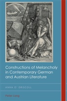 Anna O'Driscoll - Constructions of Melancholy in Contemporary German and Austrian Literature
