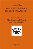Lucien Sève, Thomas Laugstien, Klau Weber, Klaus Weber, Joachim Wilke - Die Welt ändern - das Leben ändern