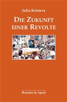 Julia Kristeva, Bernd Schwibs - Die Zukunft einer Revolte