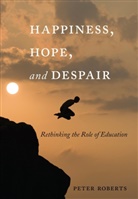 Peter Roberts, William F. Pinar - Happiness, Hope, and Despair