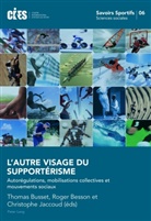 Roger Besson, Thomas Busset, Christophe Jaccoud - L'autre visage du supportérisme