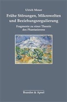 Ulrich Moser - Frühe Störungen, Mikrowelten und Beziehungsregulierung