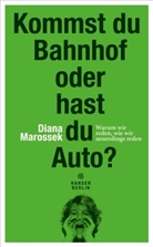 Diana Marossek - Kommst du Bahnhof oder hast du Auto?