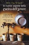 Melissa Senate - Le ricette segrete della cucina dell'amore