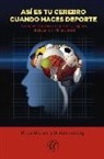 Alan Goldberg, David Grand - Así es tu cerebro cuando haces deporte : cómo vencer para siempre los bloqueos, el desánimo y la ansiedad