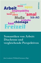 Jör Leonhard, Jörn Leonhard, Steinmetz, Willibal Steinmetz, Willibald Steinmetz, Willlibald Steinmetz - Semantiken von Arbeit: Diachrone und vergleichende Perspektiven