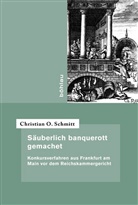 Christian O Schmitt, Christian O. Schmitt, Christian O. Von: Schmitt - Säuberlich banquerott gemachet