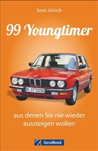 Sven Jürisch - 99 Youngtimer, aus denen Sie nie wieder aussteigen wollen
