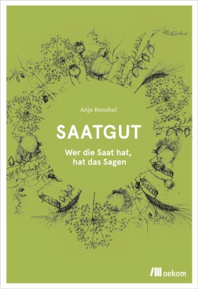 Anja Banzhaf - Saatgut - Wer die Saat hat, hat das Sagen
