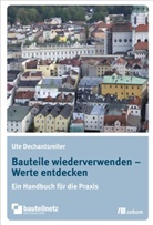 Ut Dechantsreiter, Ute Dechantsreiter - Bauteile wiederverwenden - Werte entdecken