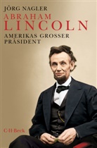 Jörg Nagler - Abraham Lincoln