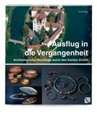 Gisela Nagy, Dominique-Charles R. Oppler - Ausflug in die Vergangenheit - Archäologische Streifzüge durch den Kanton Zürich