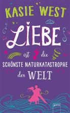 Kasie West, Anne Markus - Liebe ist die schönste Naturkatastrophe der Welt