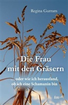 Regina Gurram - Die Frau mit den Gräsern