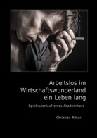 Christian Ritter - Arbeitslos im Wirtschaftswunderland ein Leben lang