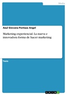 Azul Giovana Pontaza Angel - Marketing experiencial. La nueva e innovadora forma de hacer marketing