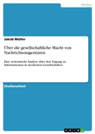 Jakob Müller - Über die gesellschaftliche Macht von Nachrichtenagenturen
