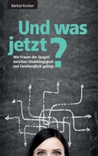 Bärbel Kerber - Und was jetzt?