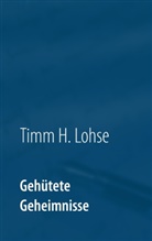 Timm H Lohse, Timm H. Lohse - Gehütete Geheimnisse