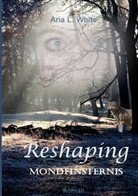 Aria L White, Aria L. White - Reshaping