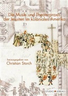 Christian Storch - Die Musik- und Theaterpraxis der Jesuiten im kolonialen Amerika
