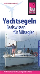 Wilfried Krusekopf - Reise Know-How  Yachtsegeln - Basiswissen für Mitsegler Der Praxis-Ratgeber für gelungene Segeltörns