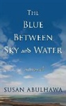 Susan Abulhawa - The Blue Between Sky and Water
