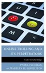 Pnina Fichman, Pnina Sanfilippo Fichman, Fichman Pnina, Madelyn Sanfilippo, Madelyn R Sanfilippo, Madelyn R. Sanfilippo... - Online Trolling and Its Perpetrators