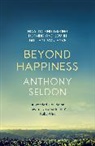 Anthony Seldon, Seldon Anthony - Beyond Happiness