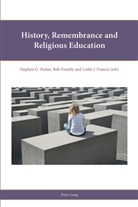 Leslie J. Francis, Rob Freathy, Stephen Parker, Stephen G. Parker - History, Remembrance and Religious Education