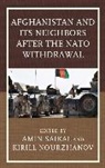 Amin Nourzhanov Saikal, Kirill Nourzhanov, Amin Saikal - Afghanistan and Its Neighbors After the Nato Withdrawal