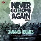Shannon Holmes, Nicole Small - Never Go Home Again (Audio book)