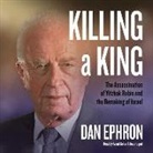 Dan Ephron, Assaf Cohen - Killing a King: The Assassination of Yitzhak Rabin and the Remaking of Israel (Audio book)