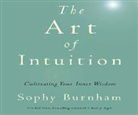 Sophy Burnham - The Art of Intuition: Cultivating Your Inner Wisdom (Audio book)