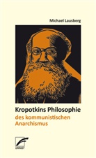 Michael Lausberg - Kropotkins Philosophie des kommunistischen Anarchismus