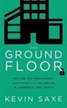 Kevin Saxe - The Ground Floor: The Case for Transparency, Accountability, and Service in Commercial Real Estate