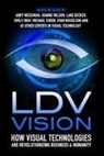 Evan Nisselson - LDV Vision: How Visual Technologies Are Revolutionizing Business & Humanity