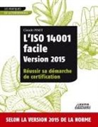 Claude Pinet - L'ISO 14001 facile Version 2015 Réussir sa démarche de certification