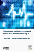 Lalanne Christophe, Christophe Lalanne, Mounir Mesbah, Mounir/ Lalanne Mesbah - Biostatistics and Computer based Analysis of Health Data Using the R