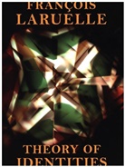 Alyosha Edlebi, Fran?ois Laruelle, Francois Laruelle, François Laruelle - Theory of Identities