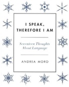 Andrea Moro, Andrea C. Moro, Moro Andrea C. - I Speak, Therefore I Am