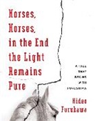 Hideo Furukawa, Furukawa Hideo - Horses, Horses, in the End the Light Remains Pure