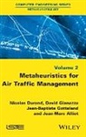 Jean-Marc Alliot, DURAND, Nicolas Durand, David Gianazza, Jean-Baptiste Gotteland - Metaheuristics for Air Traffic Management