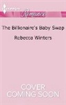 Rebecca Winters - The Billionaire's Baby Swap