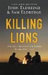John Eldredge, John Eldredge Eldredge, Samuel Eldredge - Killing Lions