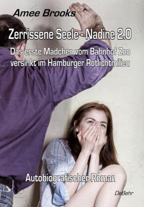 Amee Brooks - Zerrissene Seele - Nadine 2.0 - Das erste Mädchen vom Bahnhof Zoo versinkt im Hamburger Rotlichtmilieu. Autobiografischer Roman