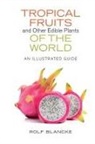 Rolf Blancke - Tropical Fruits and Other Edible Plants of the World