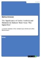 M. Emerson, Markus Emerson - The Significance of Gothic Symbols and Elements in Dickens' Short Story "The Signal-Man"